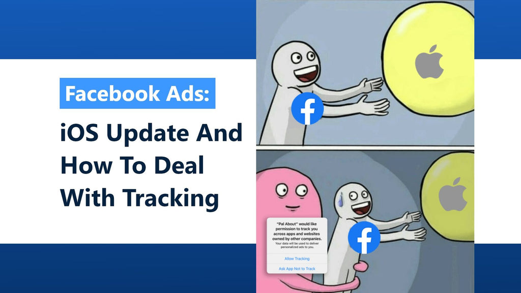 Facebook Ads: iOS Update And How To Deal With Tracking