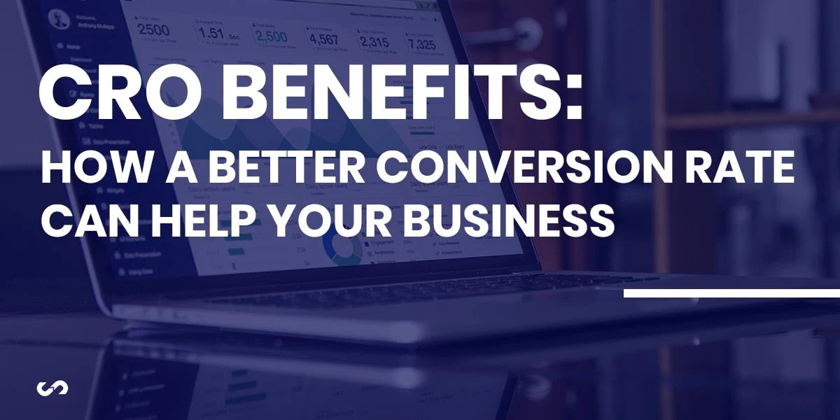CRO Benefits: How a Better Conversion Rate Can Help Your Business