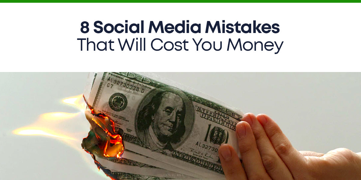 8 Social Media Mistakes That Will Cost You Money