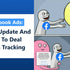 Facebook Ads: iOS Update And How To Deal With Tracking