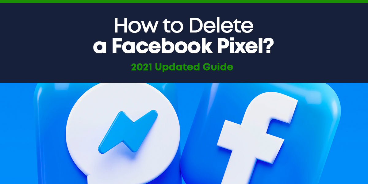 How to Delete a Facebook Pixel? 2021 Updated Guide