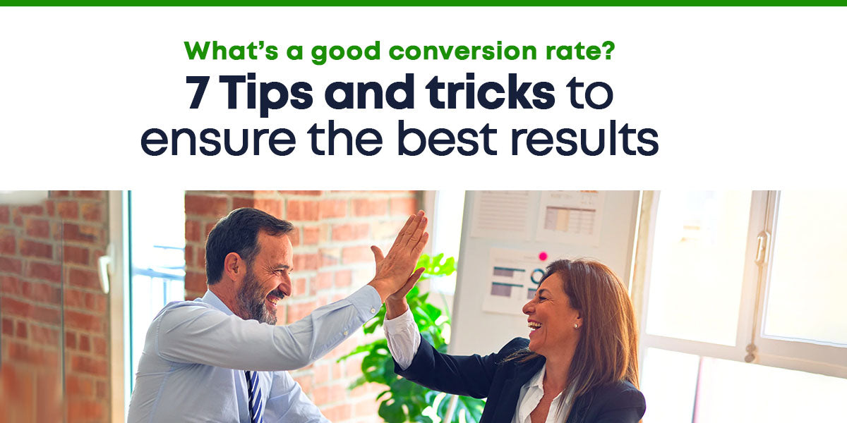 What's a good conversion rate? 7 Tips and tricks to ensure the best results
